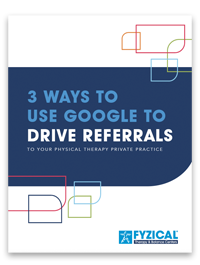use google to drive referrals to your physical therapy practice